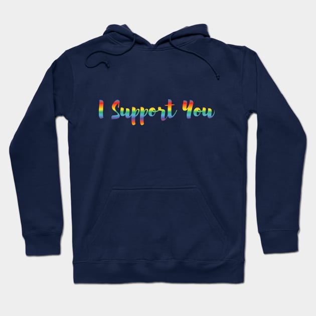 I Support You Hoodie by EmilyK